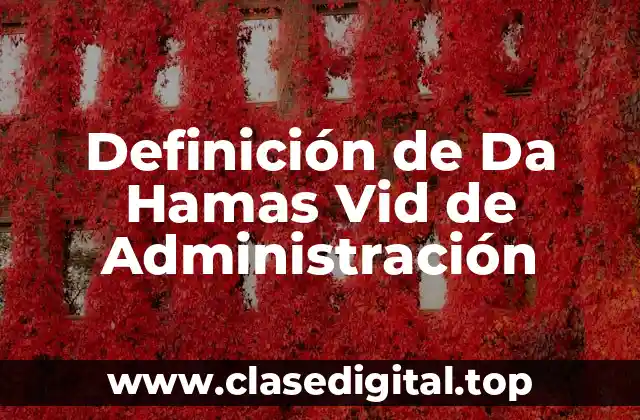 Definición técnica de Da Hamas Vid de Administración