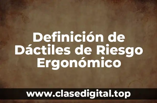 Definición de Dáctiles de Riesgo Ergonómico