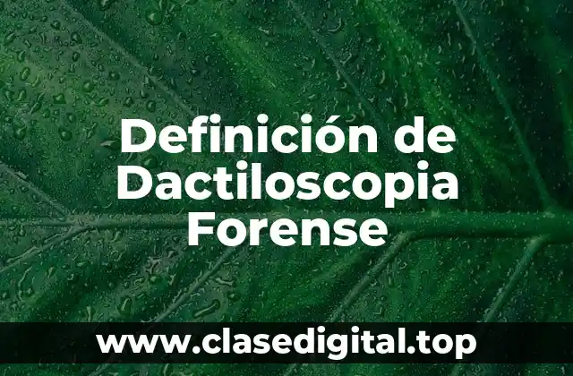 Definición de Dactiloscopia Forense