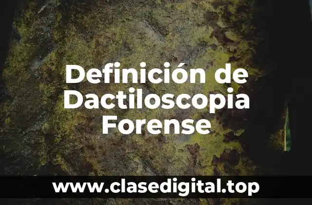Definición de Dactiloscopia Forense
