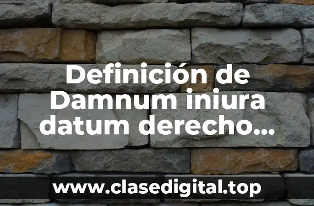Definición de Damnum iniura datum derecho romano