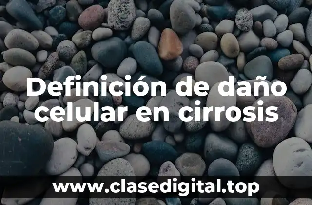 Definición técnica de daño celular en cirrosis