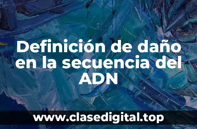 Definición de daño en la secuencia del ADN