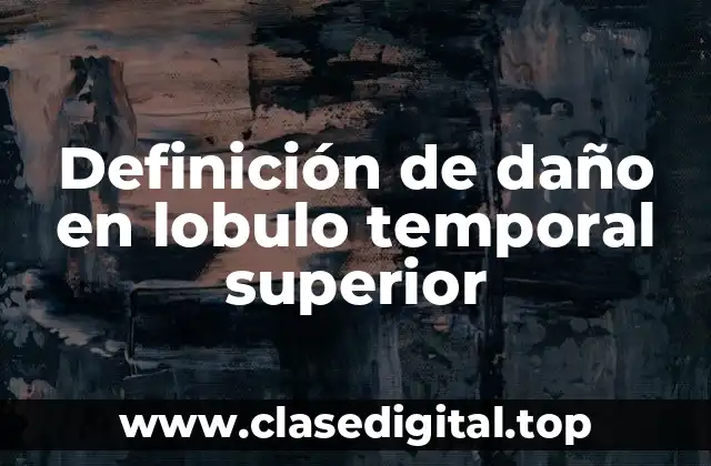 Definición de daño en lobulo temporal superior