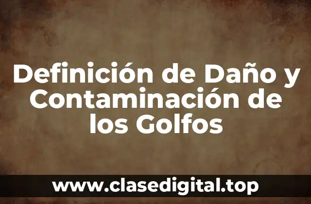Definición de Daño y Contaminación de los Golfos