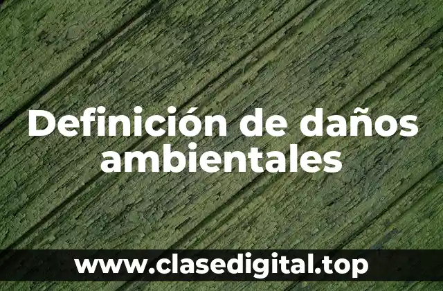 Definición de daños ambientales