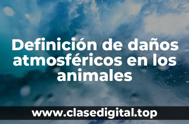 Ejemplos de daños atmosféricos en los animales