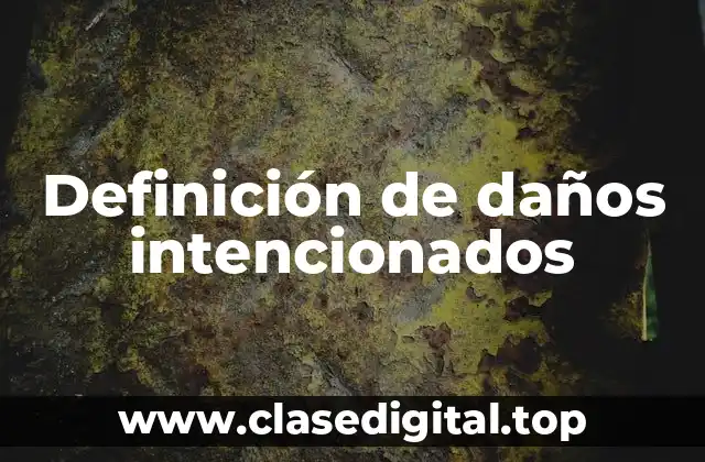 Definición de daños intencionados