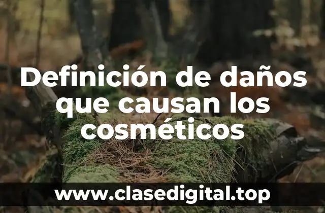 Definición de daños que causan los cosméticos