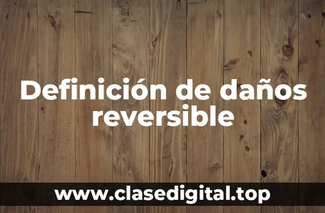 Definición de daños reversible