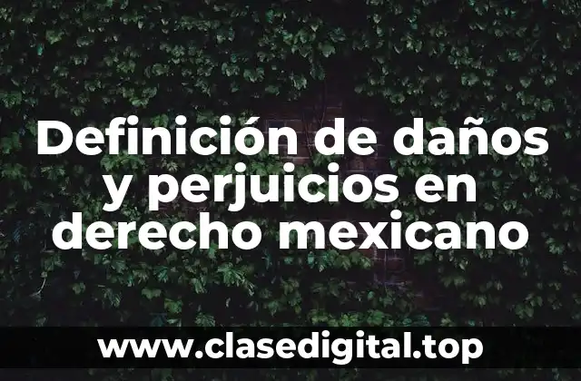 Definición de daños y perjuicios en derecho mexicano