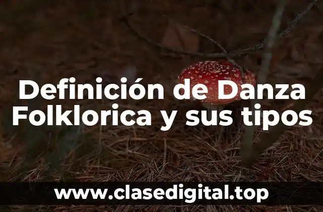 Definición de Danza Folklorica y sus tipos