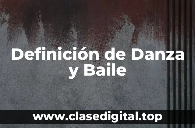 Definición de Danza y Baile