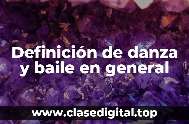 Definición de danza y baile en general
