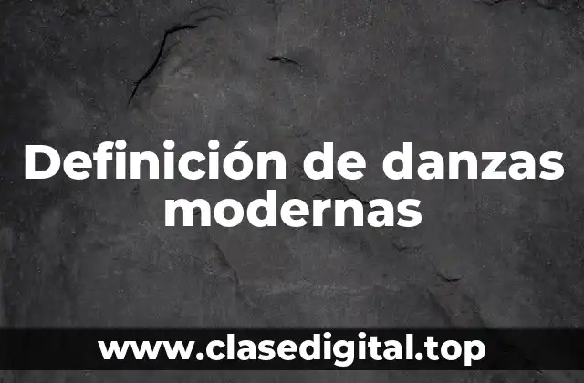 Definición de danzas modernas