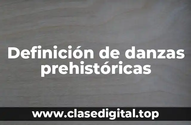 Definición de danzas prehistóricas