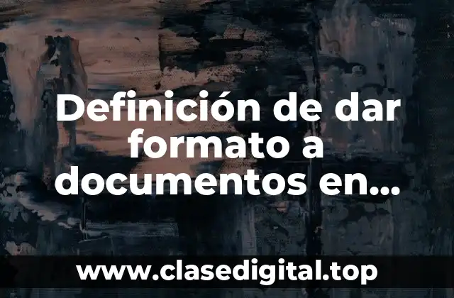 Definición de dar formato a documentos en Word