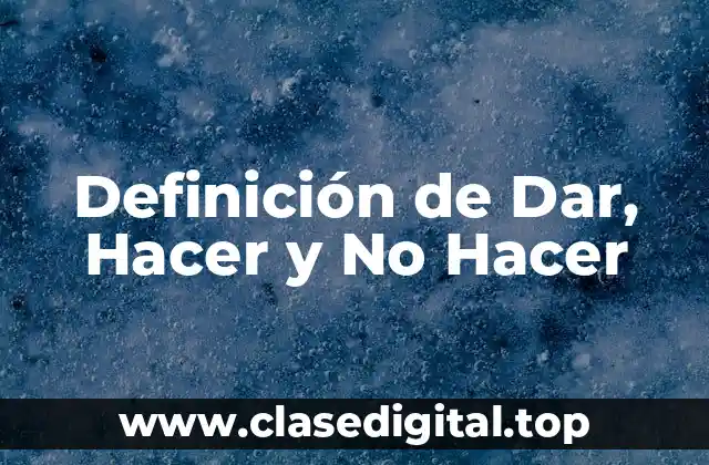Definición de Dar, Hacer y No Hacer