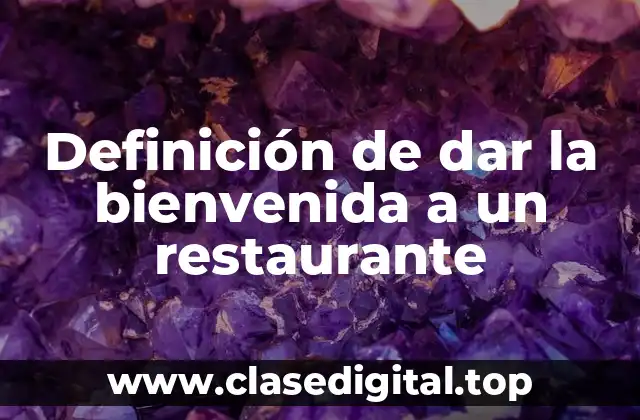 Definición de dar la bienvenida a un restaurante
