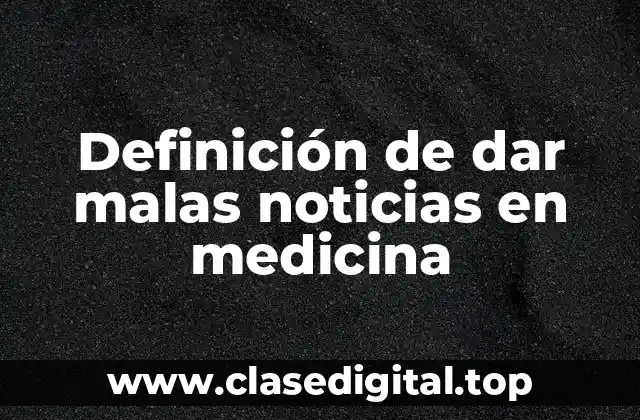 Definición de dar malas noticias en medicina