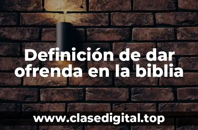 Definición de dar ofrenda en la biblia