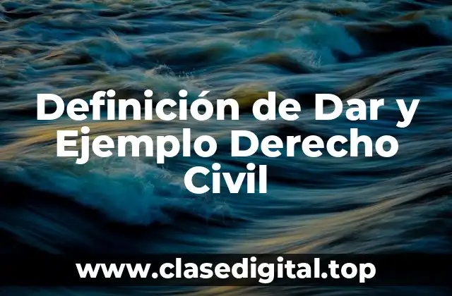 Definición de Dar y Ejemplo Derecho Civil