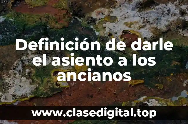 Ejemplos de darle el asiento a los ancianos