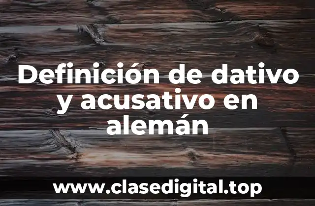 Definición de dativo y acusativo en alemán
