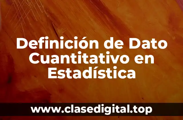 Definición de Dato Cuantitativo en Estadística