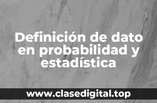 Definición de dato en probabilidad y estadística