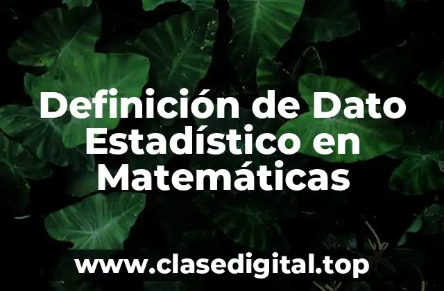 Definición de Dato Estadístico en Matemáticas