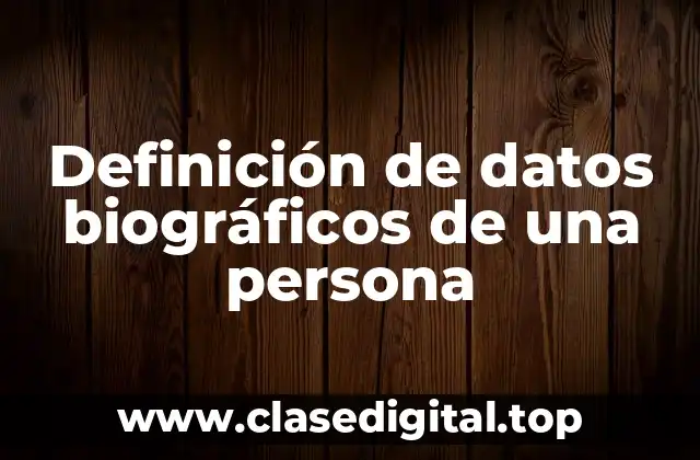 Definición de datos biográficos de una persona