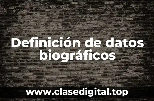 Definición técnica de datos biográficos