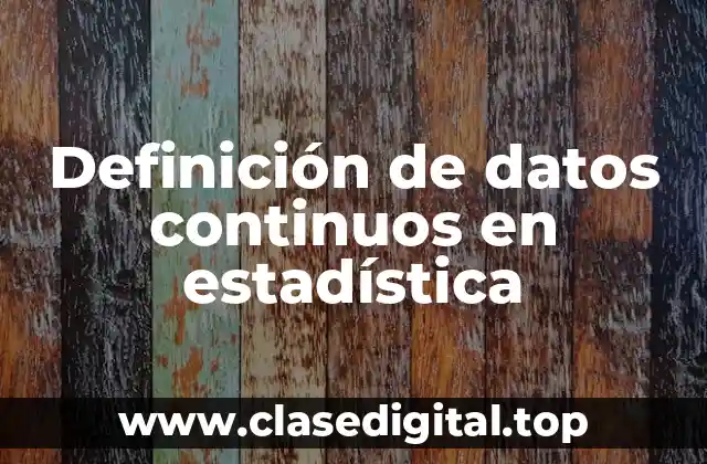 Definición de datos continuos en estadística