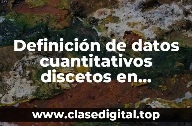 Definición de datos cuantitativos discetos en estadística