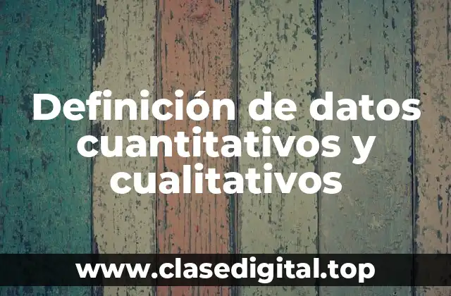 Definición de datos cuantitativos y cualitativos