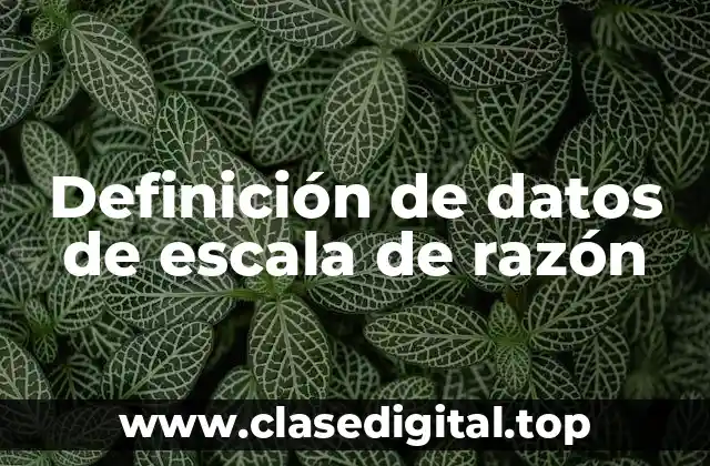 Ejemplos de datos de escala de razón