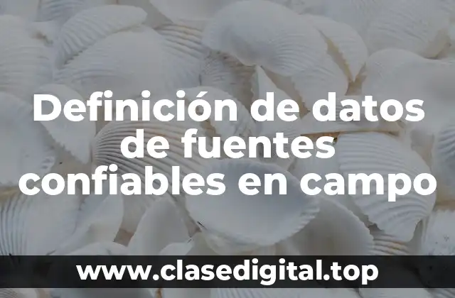 Definición de datos de fuentes confiables en campo