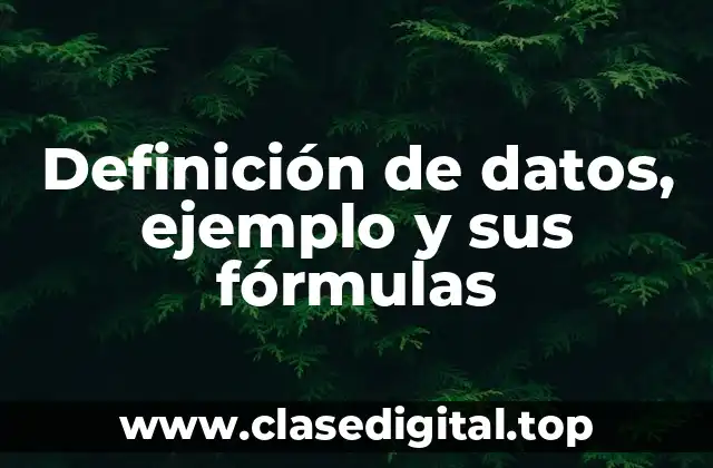 Definición de datos, ejemplo y sus fórmulas