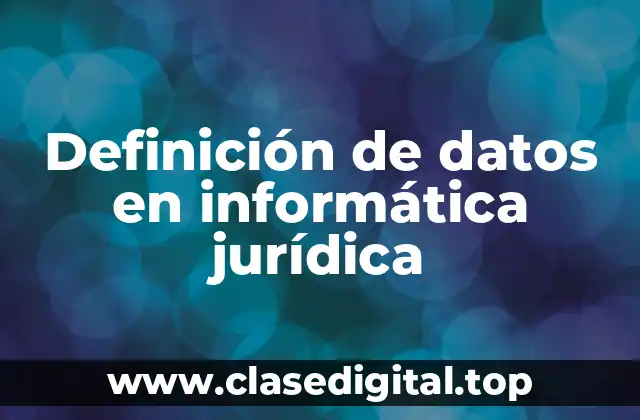 Definición de datos en informática jurídica