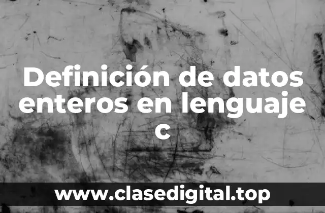 Definición de datos enteros en lenguaje c