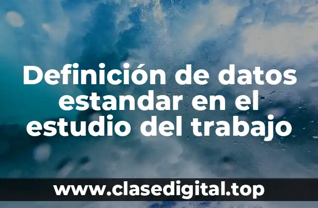 Definición de datos estandar en el estudio del trabajo