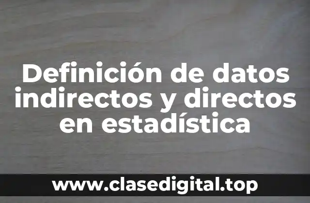 Definición de datos indirectos y directos en estadística
