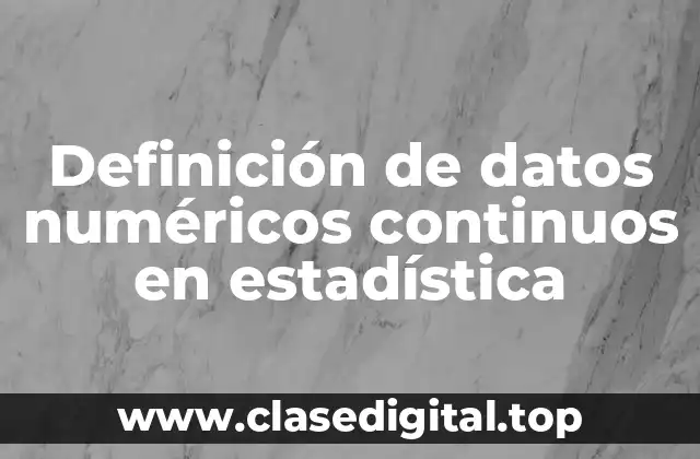 Definición de datos numéricos continuos en estadística