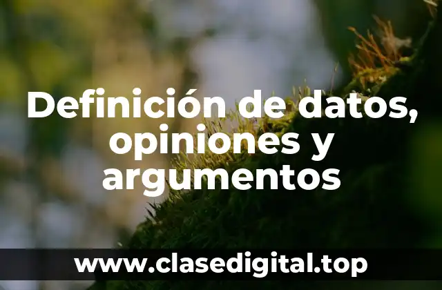 Definición de datos, opiniones y argumentos
