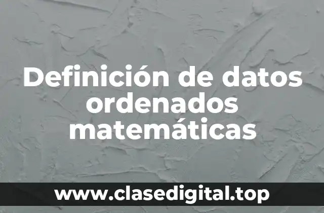 Definición de datos ordenados matemáticas
