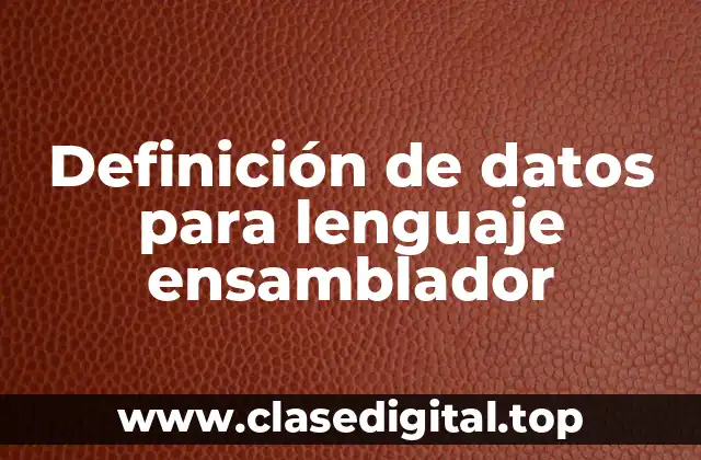 Definición de datos para lenguaje ensamblador