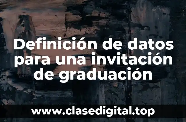 Definición de datos para una invitación de graduación