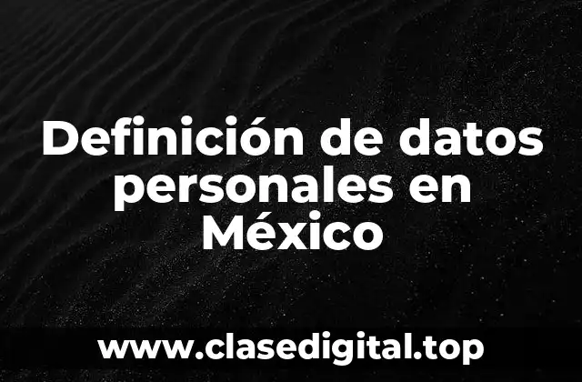 Definición de datos personales en México