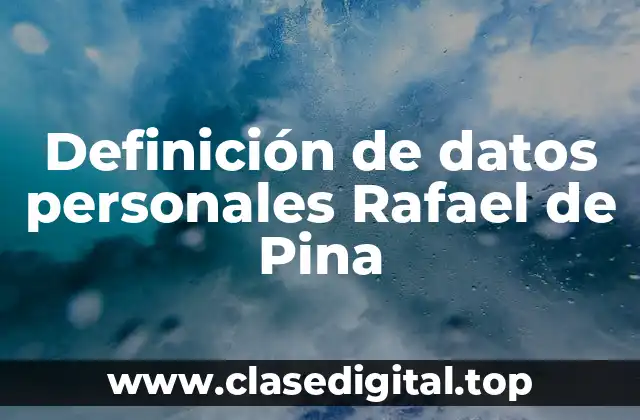 Definición de datos personales Rafael de Pina